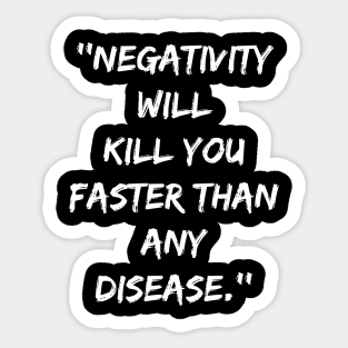 Negativity Will Kill You Faster Than Any Disease Sticker